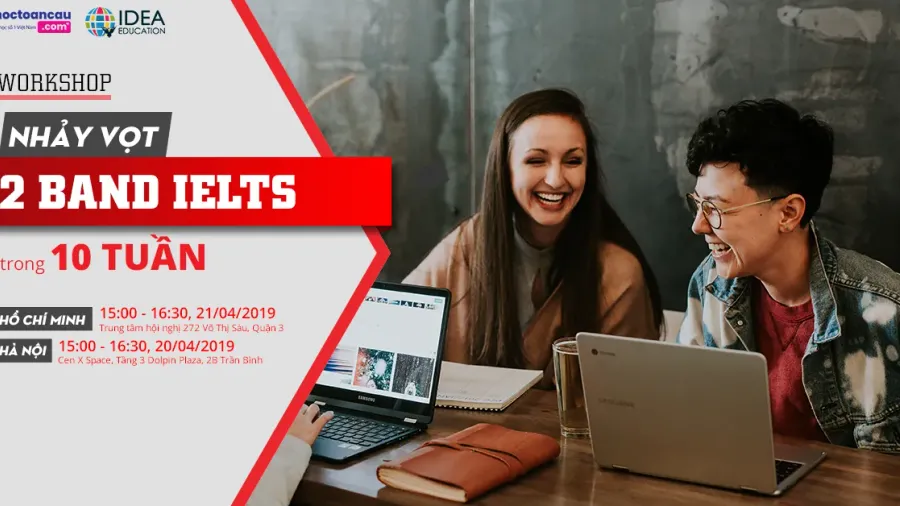 Bứt phá IELTS của bạn tại Workshop “Nhảy vọt 2 band điểm IELTS trong 10 tuần”