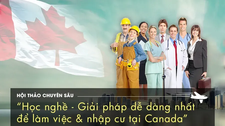 Hội thảo chuyên sâu về học nghề, việc làm và nhập cư tại Canada