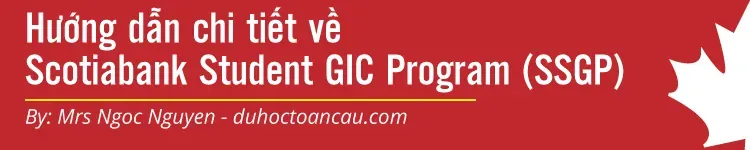 Scotiabank Student Gic Program (SSGP) - Hướng Dẫn Chi Tiết Chương Trình Chứng Thư Đầu Tư Bảo Đảm Của Ngân Hàng Scotia Canada Dành Cho Sinh Viên