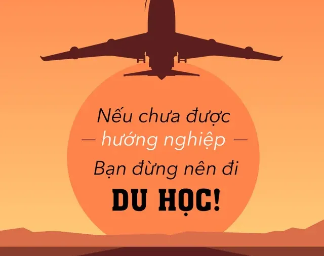Nếu chưa được hướng nghiệp, bạn đừng nên đi du học