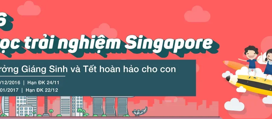 Du học trải nghiệm tại Singapore - Phần thưởng hoàn hảo cho con