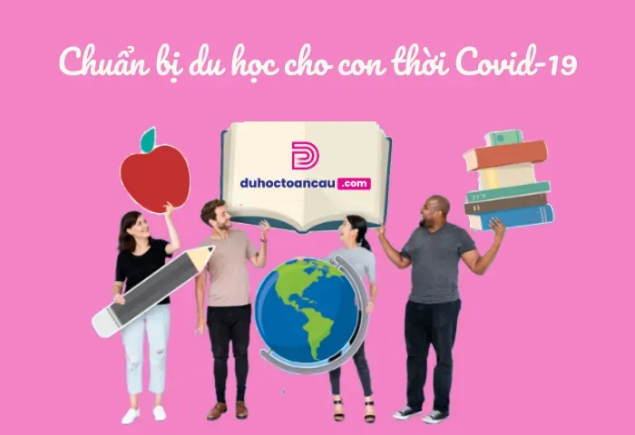 Chuẩn bị du học cho con thời Covid-19