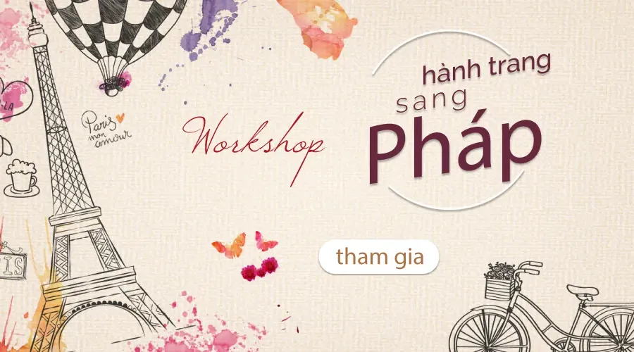 Workshop: “Hành trang sang Pháp” - Phá vỡ mọi rào cản để tới Paris